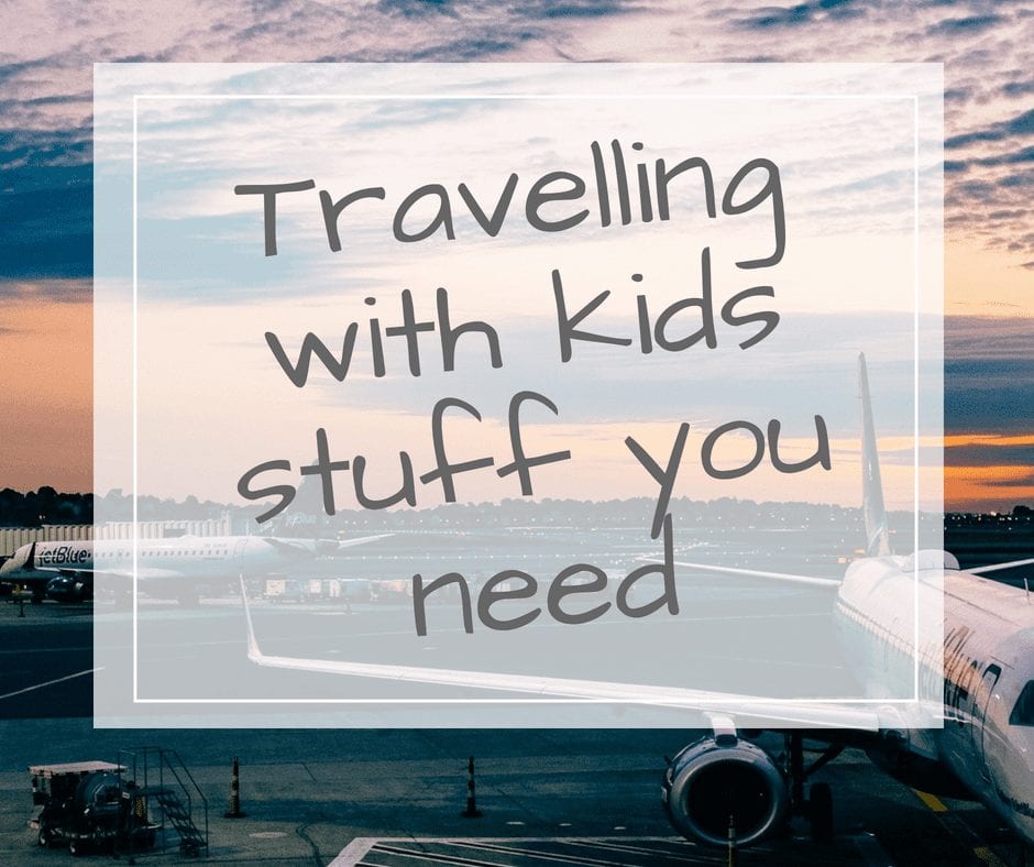 travelling with kids stuff you need