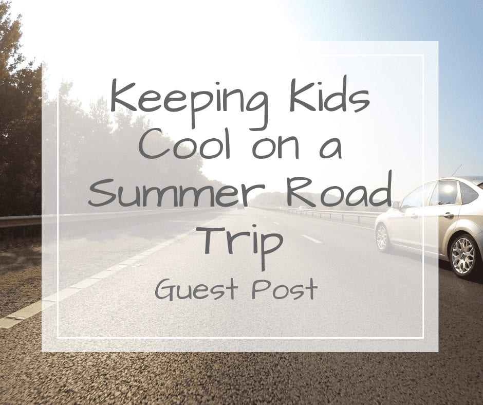 keeping the kids cool on a summer road trip