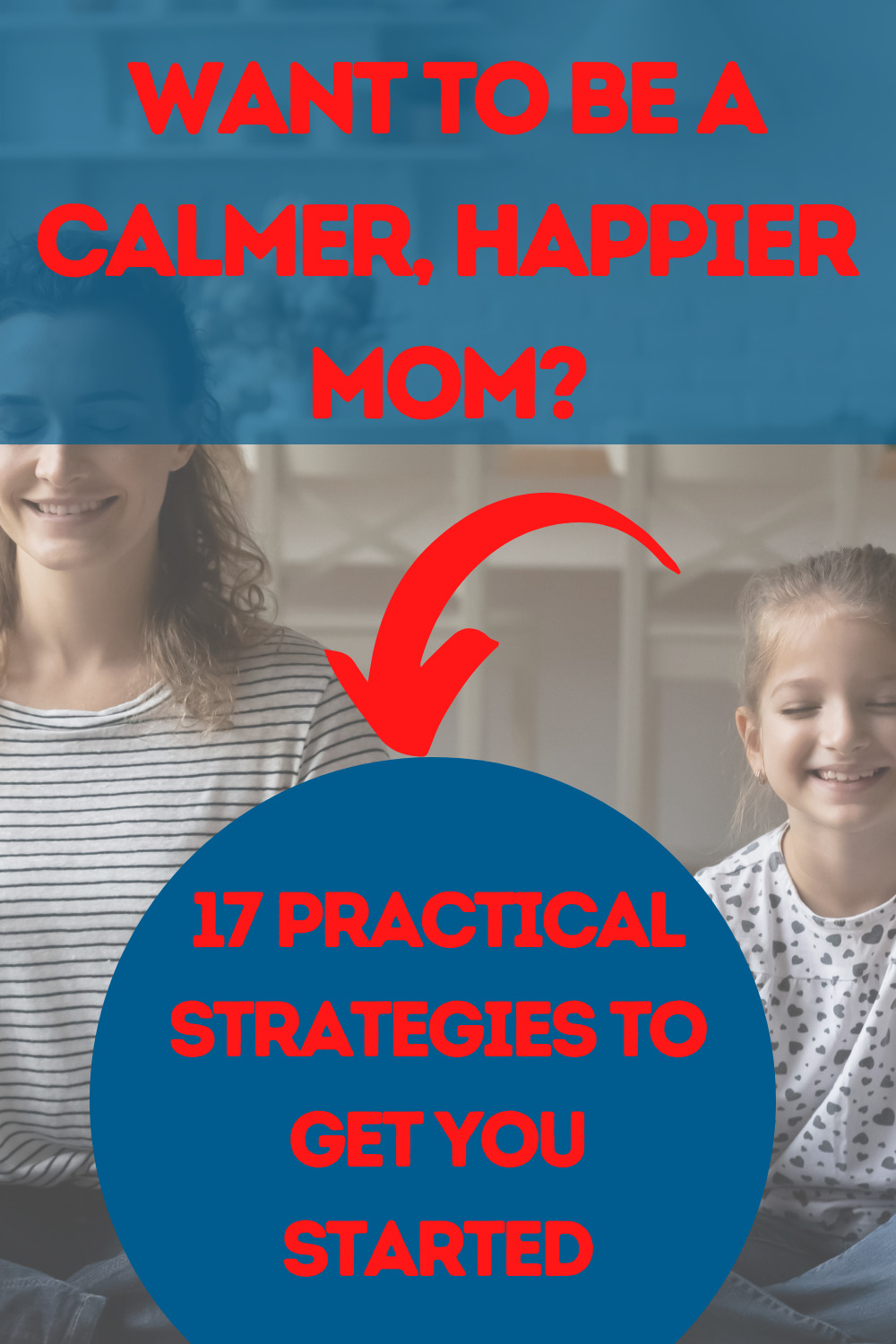 become a calmer happies mom; 17 practical strategies to get you started