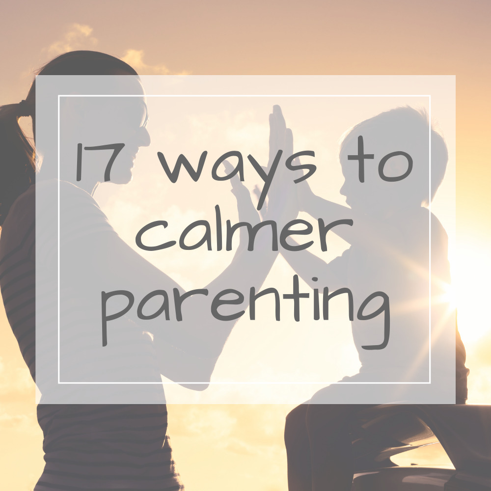 17 ways to calmer parenting