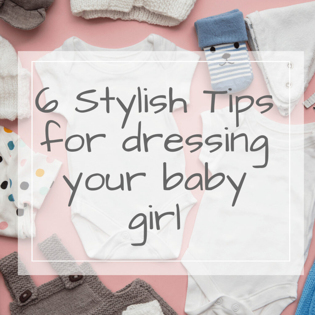 stylish tips for dressing your baby girl