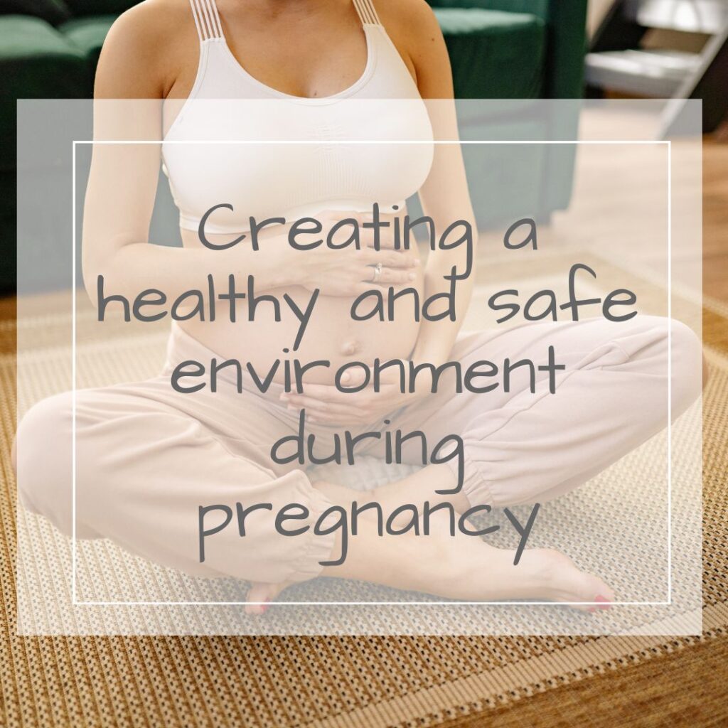 Tips for creating a health and safe environment during pregnancy