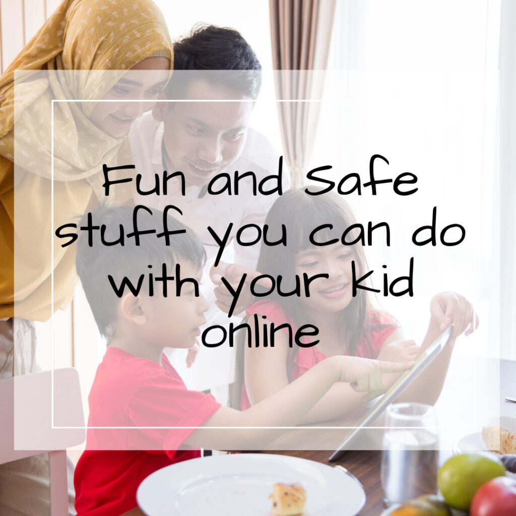 Fun and Safe stuff you can do with your kid online